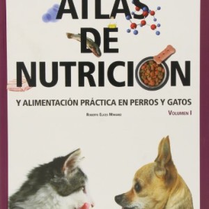 Atlas de nutrición y alimentación práctica en perros y gatos. Vol. I