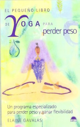 El pequeño libro de yoga para perder peso: Un programa especializado para perder peso y ganar flexibilidad (ONIRO – MANUALES PARA LA SALUD)