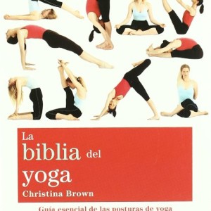 La biblia del yoga: Guía esencial de las posturas del yoga (Cuerpo-Mente)