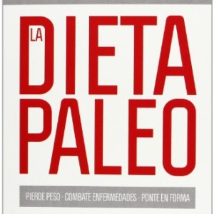 La dieta Paleo: Transforma tu vida en 30 días con la dieta de nuestro orígenes (Salud)
