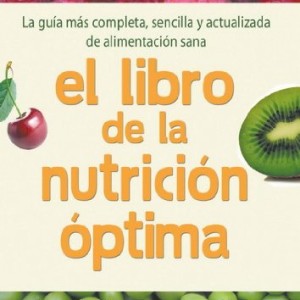 Libro de la nutrición óptima, el: La guía más completa, sencilla y actualizada de alimentación sana (Salud Natural/vida Positiva)