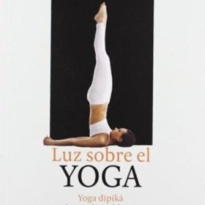 Luz Sobre El Yoga: La Guia Clasica Del Yoga, Por El Maestro Mas Renombrado Del Mundo (Biblioteca De La Salud)