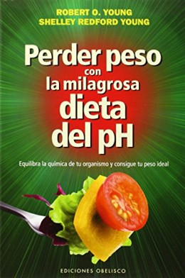 Perder Peso Con La Milagrosa Dieta Del Ph (SALUD Y VIDA NATURAL)