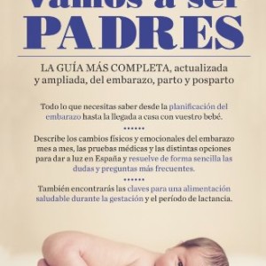 Vamos a ser padres: La guía más completa, actualizada y ampliada de embarazo, parto y posparto (CLAVE)